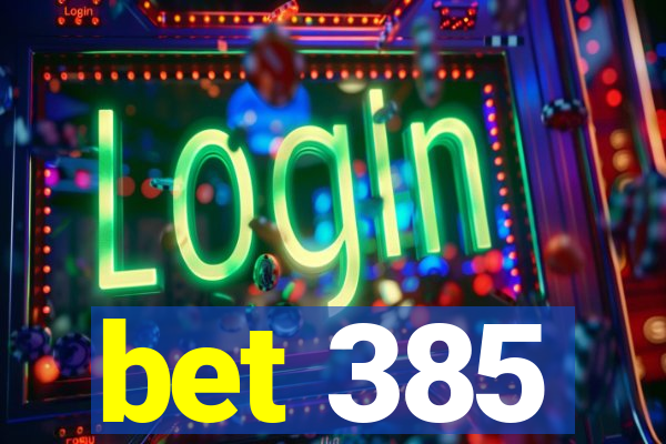 bet 385